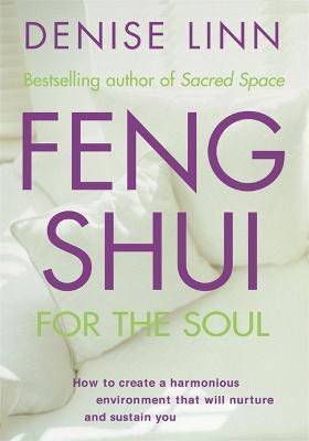 Feng Shui for the Soul  - How to Create a Harmonious Environment That Will Nurture and Sustain You(English, Paperback, Linn Denise)