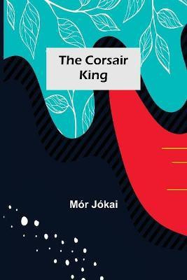 The Corsair King(English, Paperback, Jokai Mor)