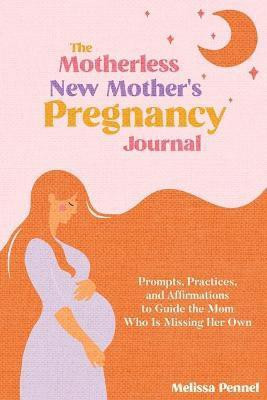 The Motherless New Mother's Pregnancy Journal(English, Paperback, Pennel Melissa)