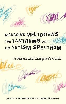 Managing Meltdowns and Tantrums on the Autism Spectrum(English, Paperback, Ward-Hawkes Jenna)