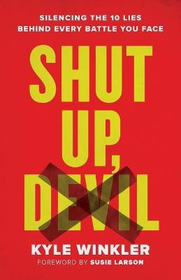 Shut Up, Devil - Silencing the 10 Lies behind Every Battle You Face(English, Paperback, Winkler Kyle)