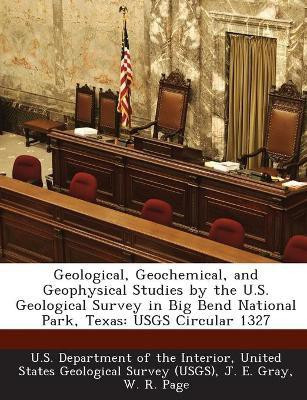 Geological, Geochemical, and Geophysical Studies by the U.S. Geological Survey in Big Bend National Park, Texas(English, Paperback, Gray J E)