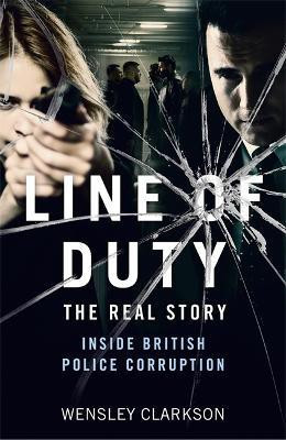 Line of Duty - The Real Story of British Police Corruption(English, Paperback, Clarkson Wensley)