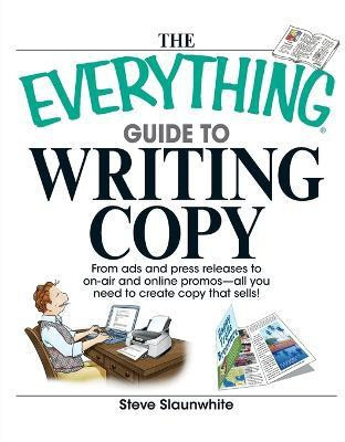 The Everything Guide to Writing Copy(English, Paperback, Slaunwhite Steve)