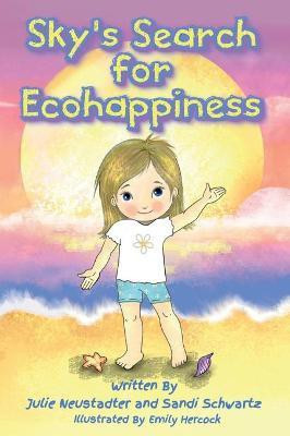 Sky's Search for Ecohappiness(English, Hardcover, Neustadter Julie)