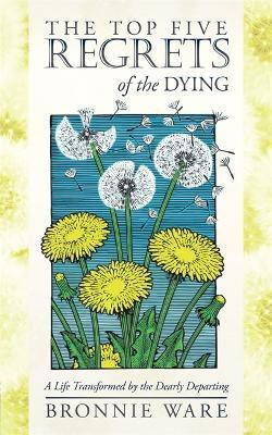 Top Five Regrets of the Dying(English, Paperback, Ware Bronnie)