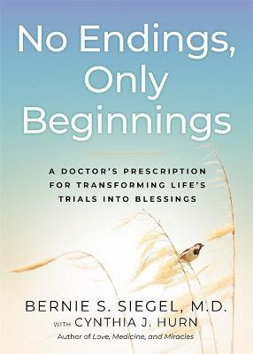 No Endings, Only Beginnings(English, Hardcover, Siegel Bernie M.D.)