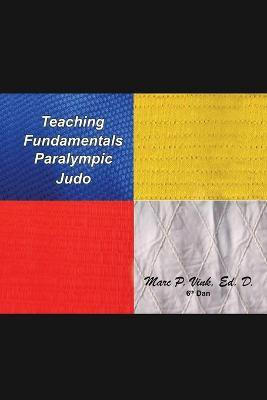 Teaching Fundamentals Paralympic Judo(English, Paperback, Vink Ed D Marc P)