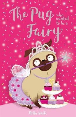 The Pug who wanted to be a Fairy(English, Paperback, Swift Bella)