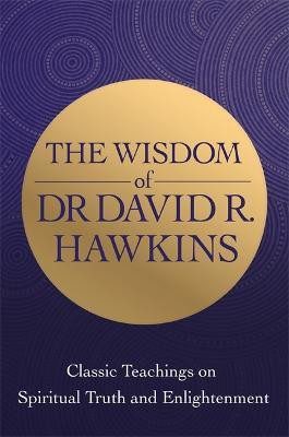 The Wisdom of Dr. David R. Hawkins(English, Paperback, Hawkins David R.)