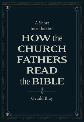 How the Church Fathers Read the Bible(English, Hardcover, Bray Gerald)