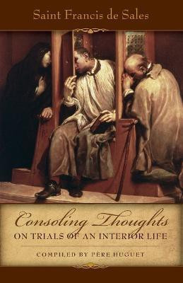 Consoling Thoughts on Trials of an Interior Life, Infirmities of Soul and Body, Etc.(English, Paperback, De Sales St Francis)