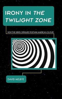 Irony in The Twilight Zone(English, Hardcover, Melbye David)