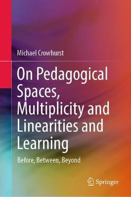 On Pedagogical Spaces, Multiplicity and Linearities and Learning(English, Hardcover, Crowhurst Michael)