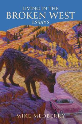 Living in the Broken West--Essays(English, Paperback, Medberry Mike)