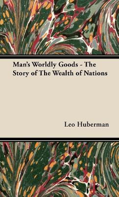 Man's Worldly Goods - The Story of The Wealth of Nations(English, Hardcover, Huberman Leo)