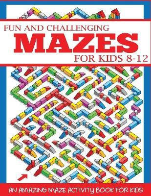 Fun and Challenging Mazes for Kids 8-12(English, Paperback, Dylanna Press)