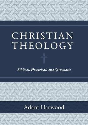 Christian Theology - Biblical, Historical, and Systematic(English, Hardcover, Harwood Adam)