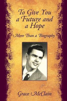 To Give You a Future and a Hope(English, Paperback, McClain Grace)