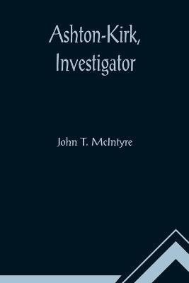 Ashton-Kirk, Investigator(English, Paperback, T McIntyre John)