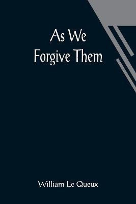 As We Forgive Them(English, Paperback, Le Queux William)