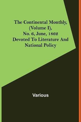 The Continental Monthly, (Volume I), No. 6, June, 1862; Devoted To Literature And National Policy(English, Paperback, Various)