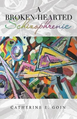 A Broken-Hearted Schizophrenic(English, Paperback, Goin Catherine E)