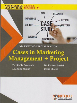 CASES IN MARKETING MANAGEMENT + PROJECT: Marketing Specialization (Third Year TY BBA Semester 6)(Paperback, Dr. Shaila Bootwala , Dr. Farzana Shaikh , Dr. Raisa Shaikh , Uzma Shaikh)