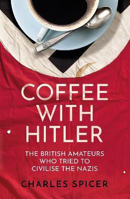 Coffee with Hitler(English, Hardcover, Spicer Charles)