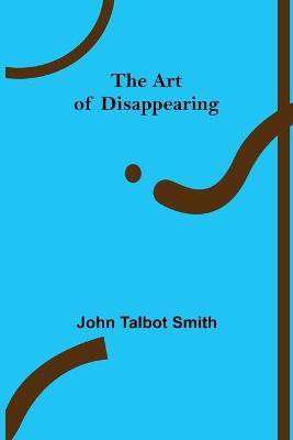 The Art of Disappearing(English, Paperback, Talbot Smith John)