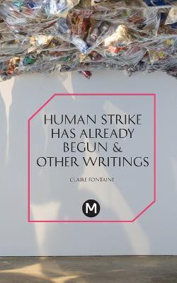The Human Strike Has Already Begun & Other Essays(English, Paperback, Fontaine Claire)