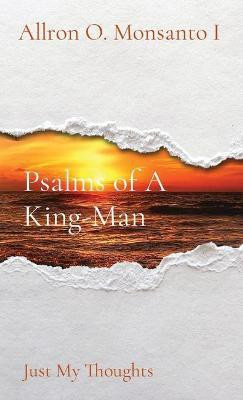 Psalms of A King-Man(English, Paperback, Monsanto Allron O)