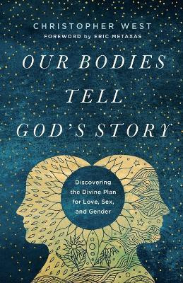 Our Bodies Tell God's Story(English, Paperback, West Christopher)