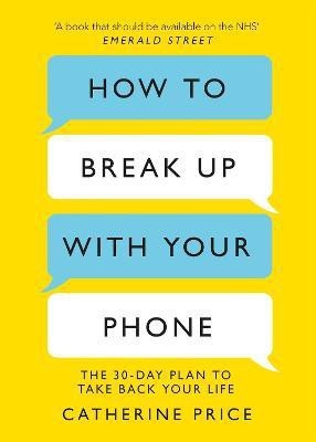 How to Break Up With Your Phone(English, Paperback, Price Catherine)