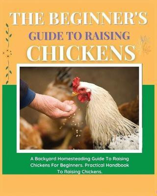 The Beginner's Guide to Raising Chickens(English, Paperback, Carline Elizabeth)