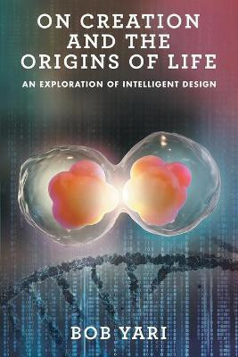 On Creation and the Origins of Life(English, Paperback, Yari Bob)