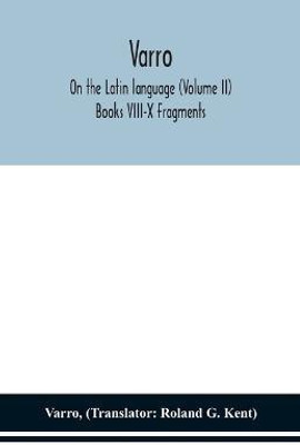 Varro; On the Latin language (Volume II) Books VIII-X Fragments(English, Paperback, Varro)