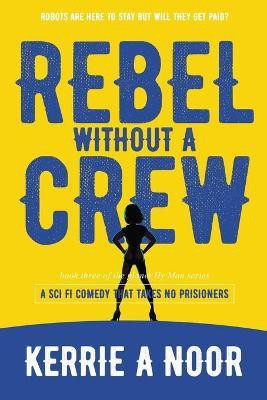 Rebel Without A Crew(English, Paperback, Noor Kerrie A)