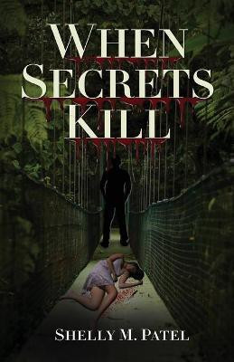 When Secrets Kill(English, Paperback, Patel Shelly M)