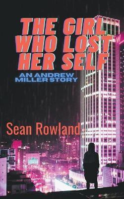 The Girl Who Lost Her Self(English, Paperback, Rowland Sean)
