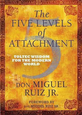 The Five Levels of Attachment(English, Paperback, Ruiz don Miguel Jr)