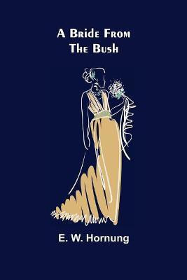 A Bride from the Bush(English, Paperback, W Hornung E)