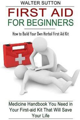 First Aid for Beginners(English, Paperback, Sutton Walter)