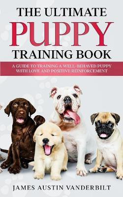 The Ultimate Puppy Training Book(English, Paperback, Vanderbilt James Austin)