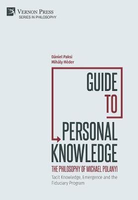 Guide to Personal Knowledge: The Philosophy of Michael Polanyi(English, Hardcover, Paksi Daniel)