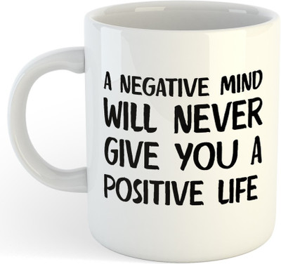 ADN21 A NEGATIVE MIND WILL NEVER GIVE YOU A POSITIVE LIFE Motivational Coffee mug Ceramic Coffee Mug(325 ml)