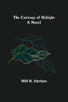 The Cottage of Delight; A Novel(English, Paperback, N Harben Will)