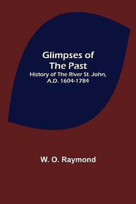 Glimpses of the Past(English, Paperback, O Raymond W)