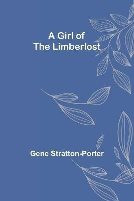 A Girl of the Limberlost(English, Paperback, Stratton-Porter Gene)