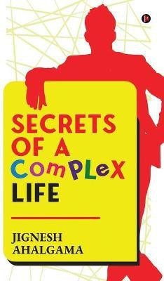 Secrets of a Complex Life(English, Paperback, Jignesh Ahalgama)